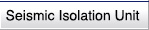 Seismic Isolation Unit